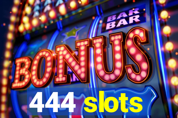 444 slots